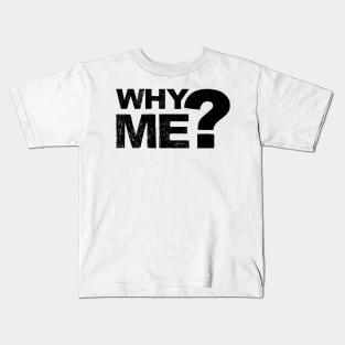 Why me? - Grungy black Kids T-Shirt